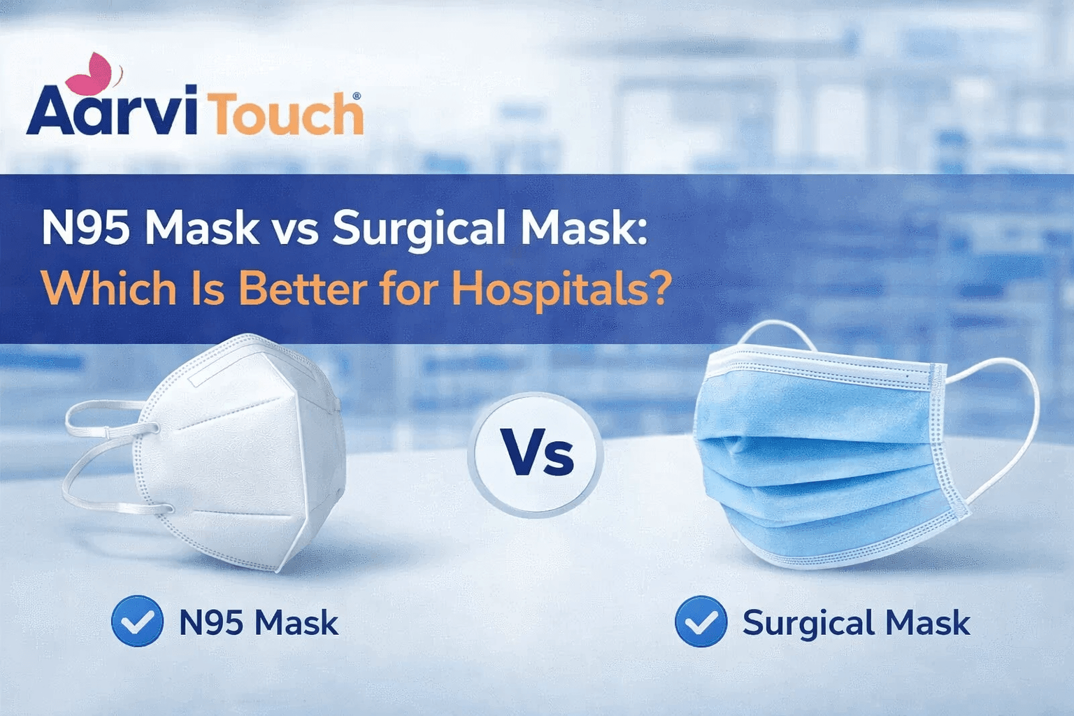 N95 Mask vs Surgical Mask: Which Is Better for Hospitals?
